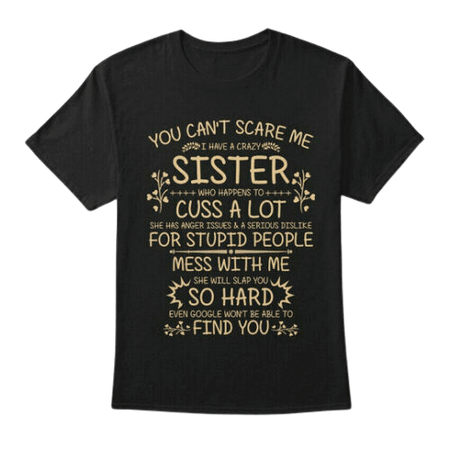 I Have A Crazy Sister Short Sleeve T Shirts